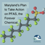 Maryland’s Plan to Take Action on PFAS, the Forever Chemical