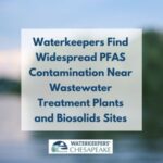 Waterkeepers Find Widespread PFAS Contamination Near Wastewater Treatment Plants and Biosolids Sites